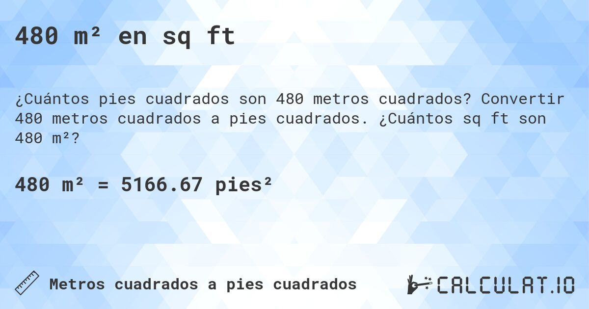 480 m² en sq ft. Convertir 480 metros cuadrados a pies cuadrados. ¿Cuántos sq ft son 480 m²?