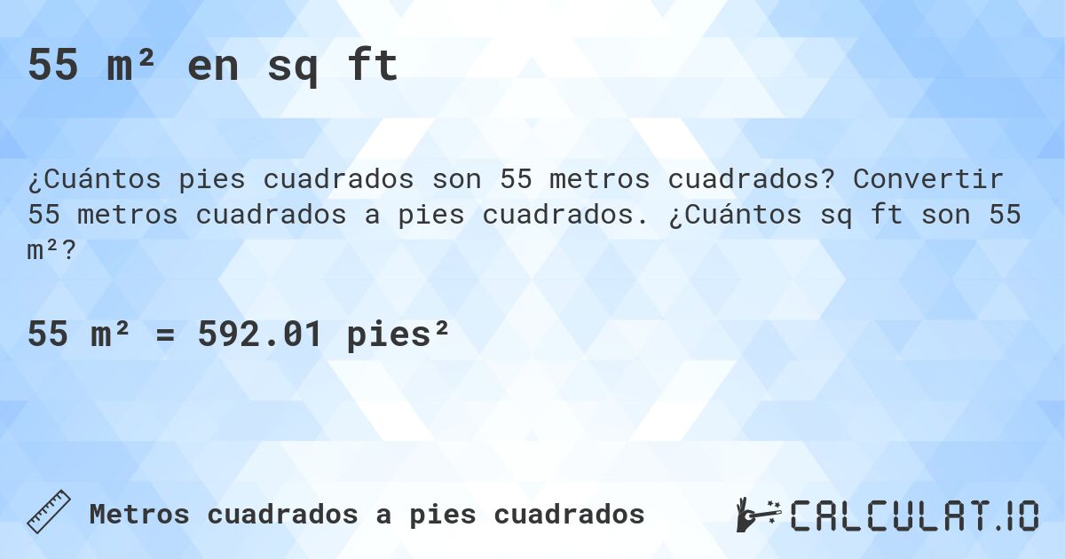 55 m² en sq ft. Convertir 55 metros cuadrados a pies cuadrados. ¿Cuántos sq ft son 55 m²?