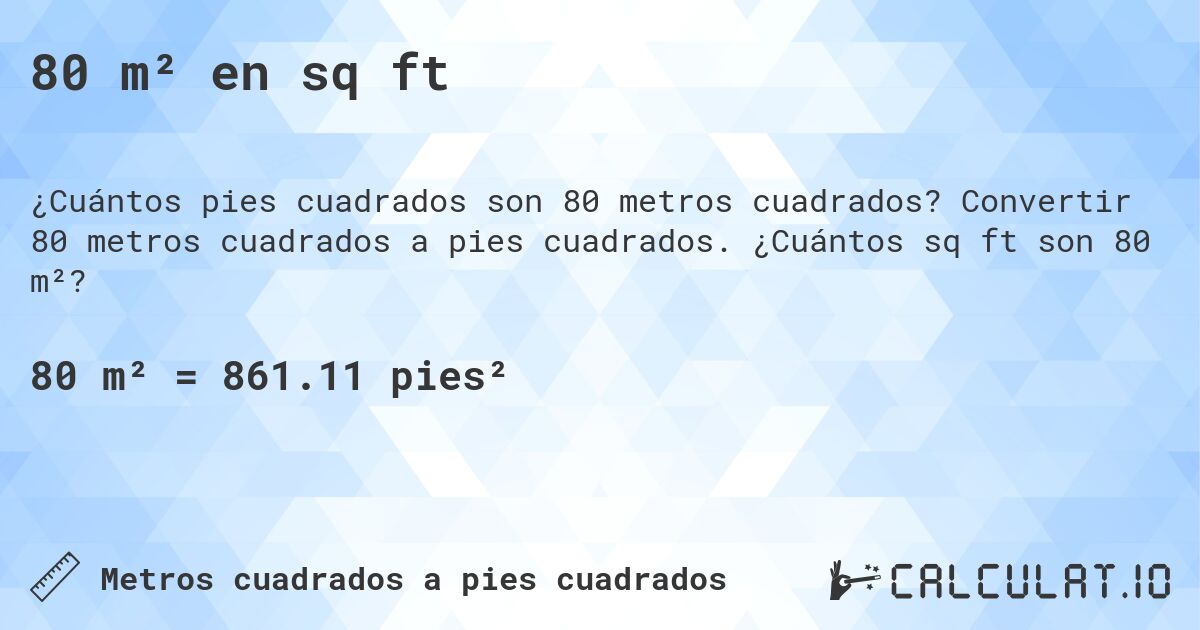 80 m² en sq ft. Convertir 80 metros cuadrados a pies cuadrados. ¿Cuántos sq ft son 80 m²?
