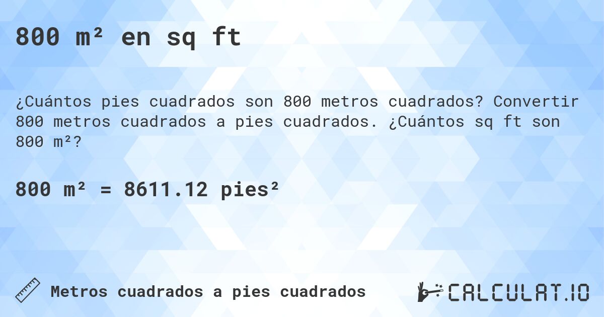 800 m² en sq ft. Convertir 800 metros cuadrados a pies cuadrados. ¿Cuántos sq ft son 800 m²?