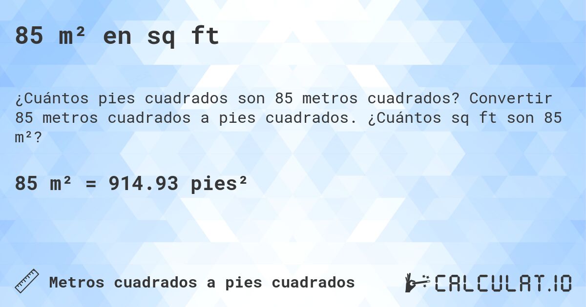 85 m² en sq ft. Convertir 85 metros cuadrados a pies cuadrados. ¿Cuántos sq ft son 85 m²?