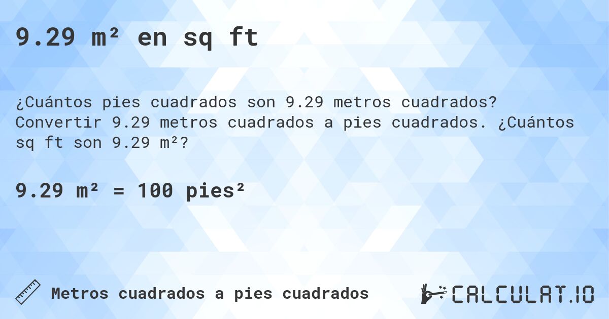 9.29 m² en sq ft. Convertir 9.29 metros cuadrados a pies cuadrados. ¿Cuántos sq ft son 9.29 m²?