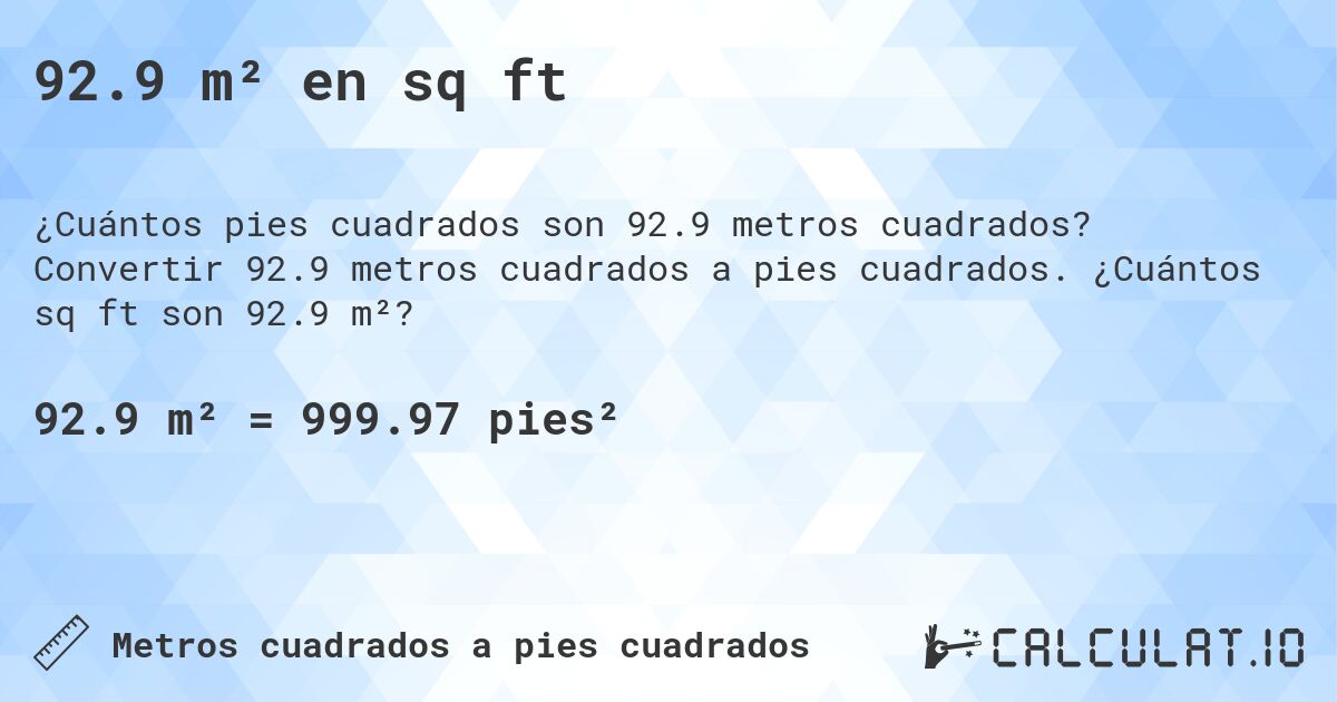 92.9 m² en sq ft. Convertir 92.9 metros cuadrados a pies cuadrados. ¿Cuántos sq ft son 92.9 m²?