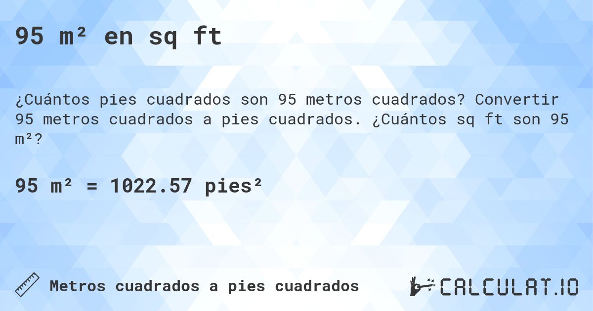 95 m² en sq ft. Convertir 95 metros cuadrados a pies cuadrados. ¿Cuántos sq ft son 95 m²?