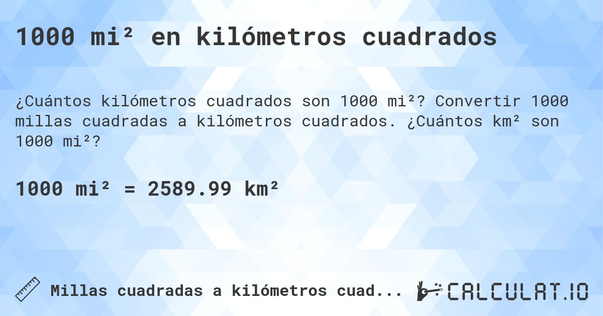 1000 mi² en kilómetros cuadrados. Convertir 1000 millas cuadradas a kilómetros cuadrados. ¿Cuántos km² son 1000 mi²?