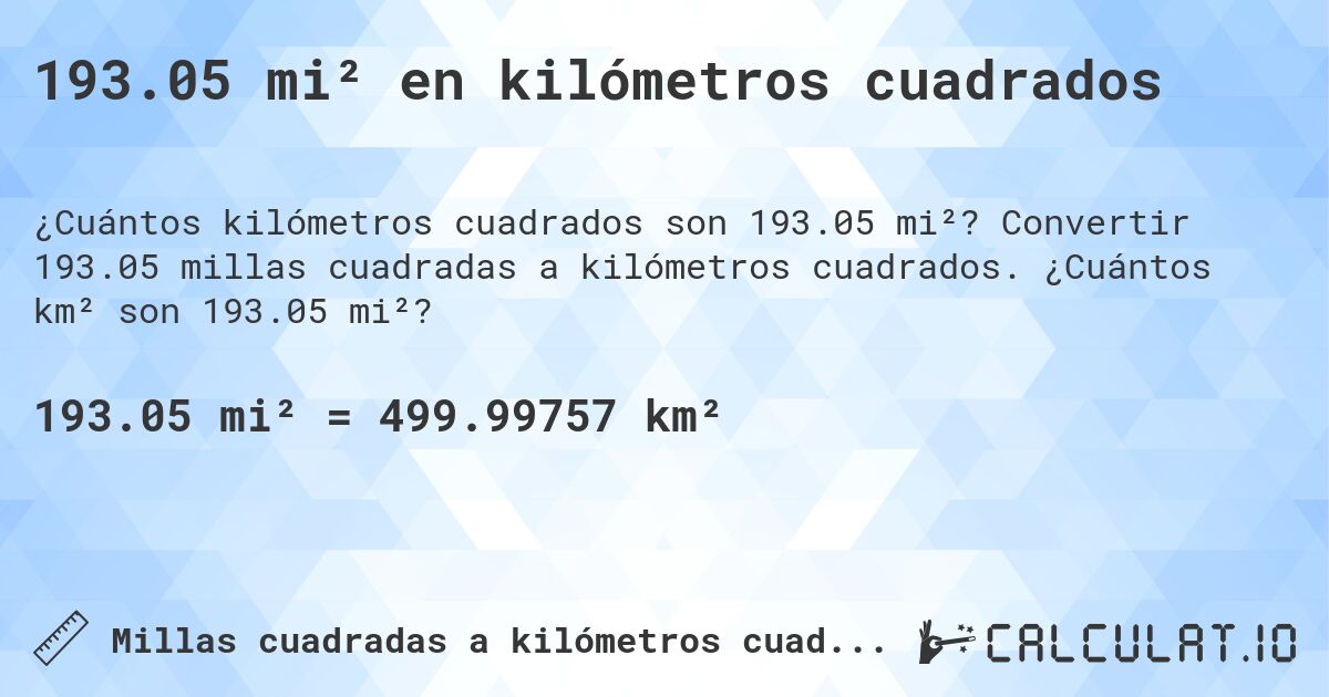 193.05 mi² en kilómetros cuadrados. Convertir 193.05 millas cuadradas a kilómetros cuadrados. ¿Cuántos km² son 193.05 mi²?