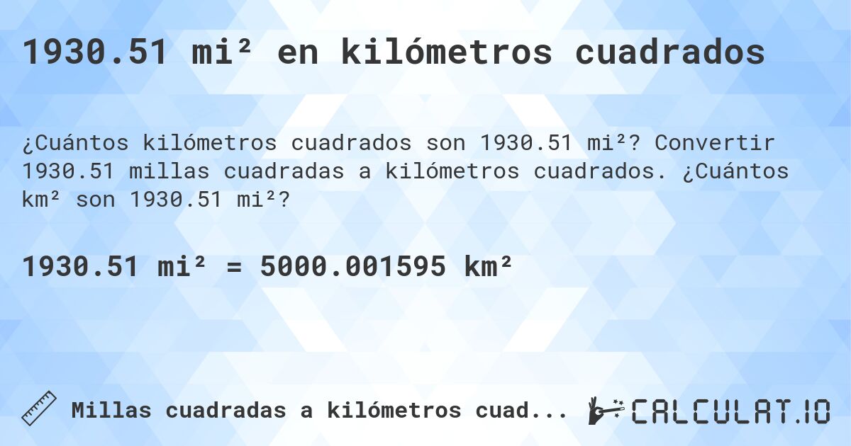 1930.51 mi² en kilómetros cuadrados. Convertir 1930.51 millas cuadradas a kilómetros cuadrados. ¿Cuántos km² son 1930.51 mi²?