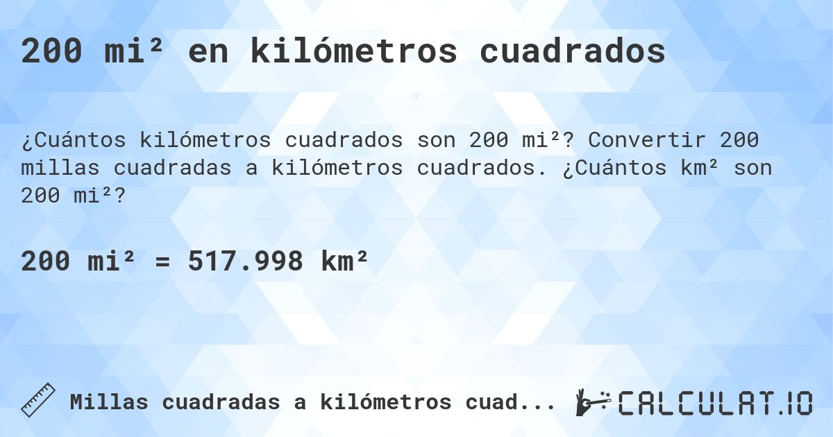 200 mi² en kilómetros cuadrados. Convertir 200 millas cuadradas a kilómetros cuadrados. ¿Cuántos km² son 200 mi²?