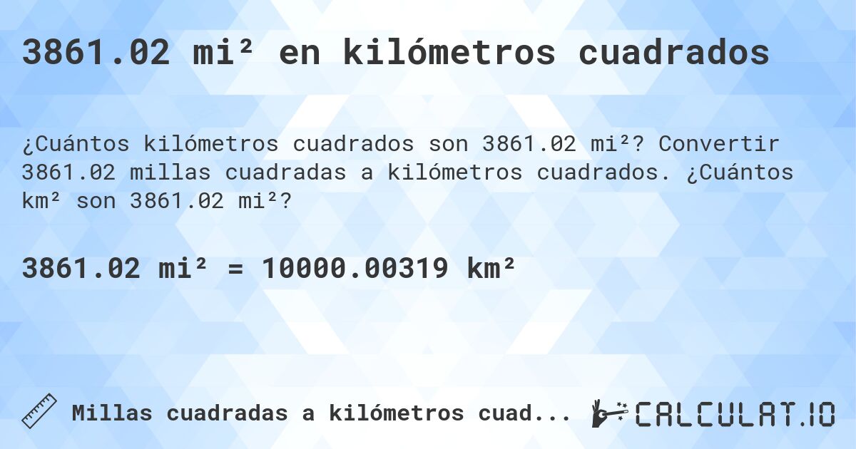 3861.02 mi² en kilómetros cuadrados. Convertir 3861.02 millas cuadradas a kilómetros cuadrados. ¿Cuántos km² son 3861.02 mi²?