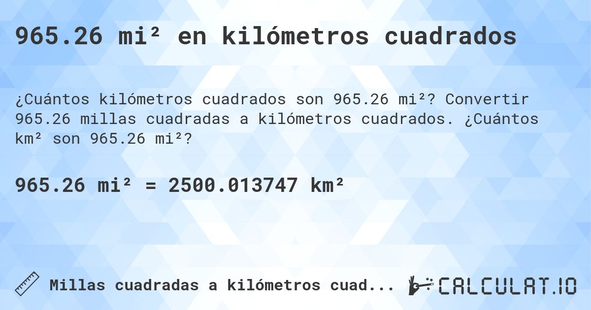 965.26 mi² en kilómetros cuadrados. Convertir 965.26 millas cuadradas a kilómetros cuadrados. ¿Cuántos km² son 965.26 mi²?