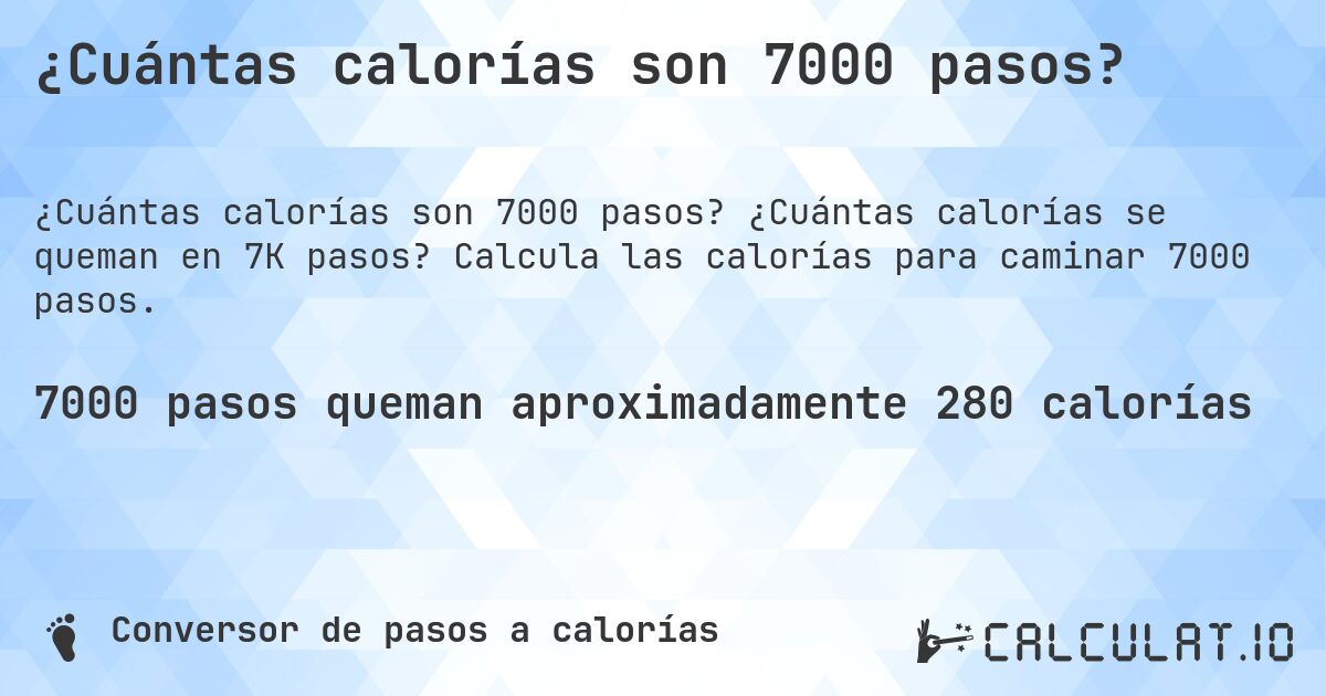 ¿Cuántas calorías son 7000 pasos?. ¿Cuántas calorías se queman en 7K pasos? Calcula las calorías para caminar 7000 pasos.