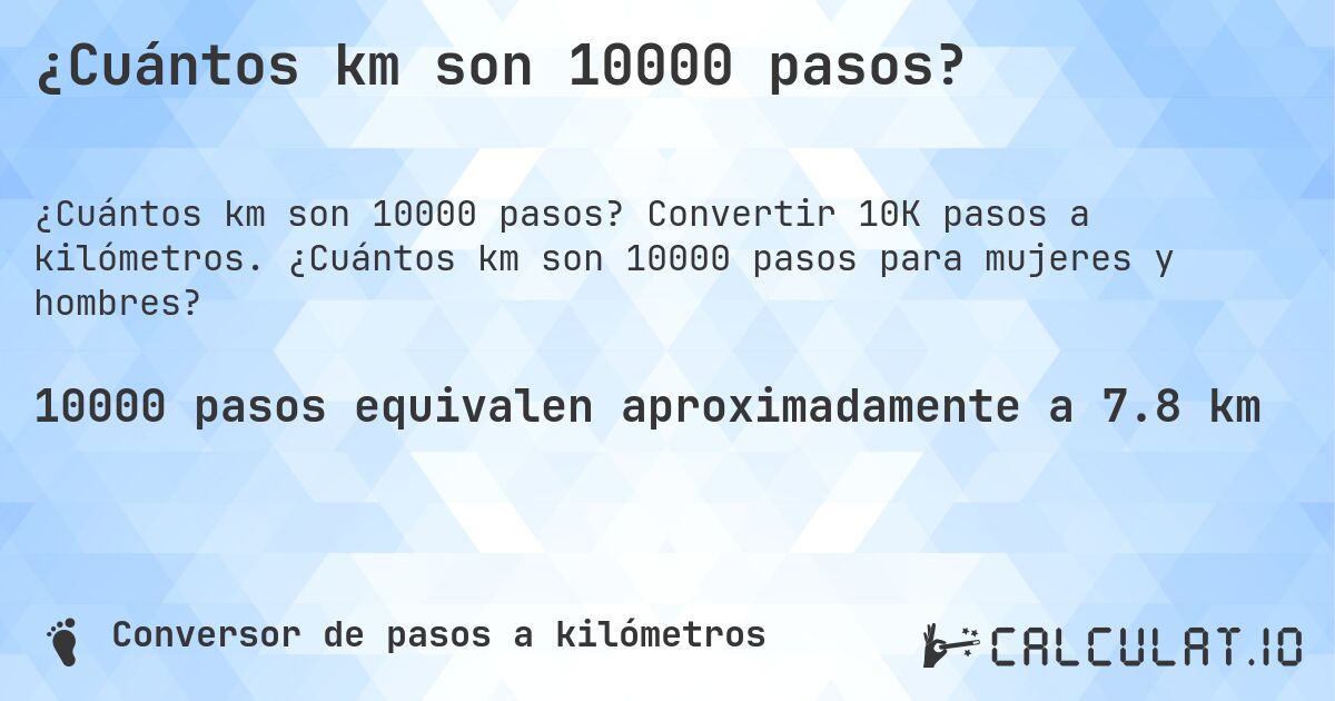 ¿Cuántos km son 10000 pasos?. Convertir 10K pasos a kilómetros. ¿Cuántos km son 10000 pasos para mujeres y hombres?