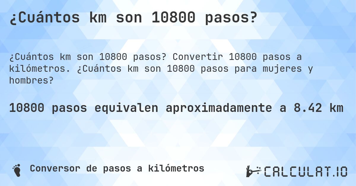 ¿Cuántos km son 10800 pasos?. Convertir 10800 pasos a kilómetros. ¿Cuántos km son 10800 pasos para mujeres y hombres?