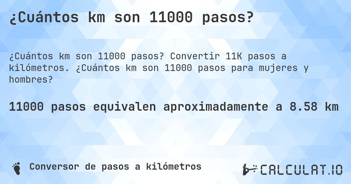 ¿Cuántos km son 11000 pasos?. Convertir 11K pasos a kilómetros. ¿Cuántos km son 11000 pasos para mujeres y hombres?