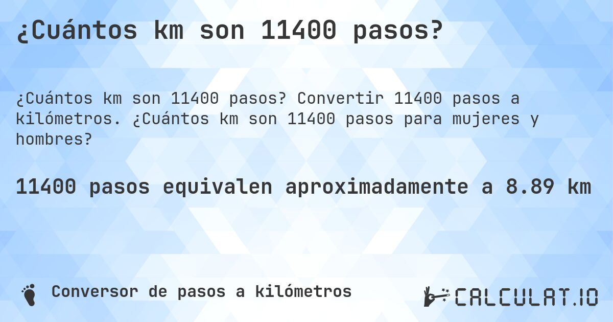 ¿Cuántos km son 11400 pasos?. Convertir 11400 pasos a kilómetros. ¿Cuántos km son 11400 pasos para mujeres y hombres?