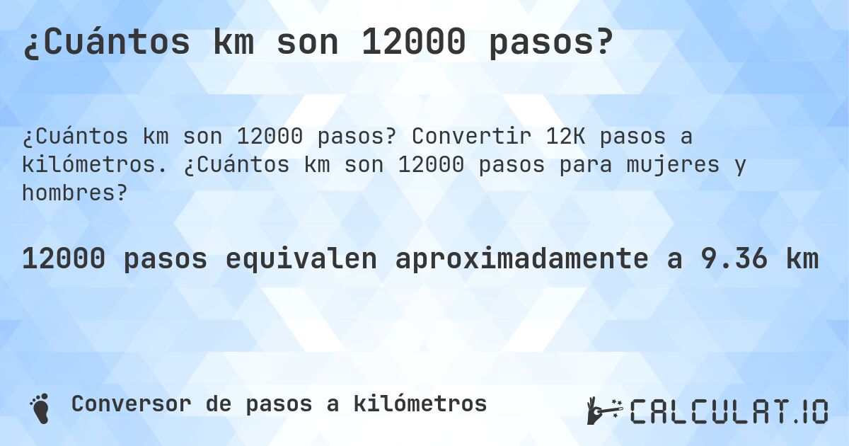 ¿Cuántos km son 12000 pasos?. Convertir 12K pasos a kilómetros. ¿Cuántos km son 12000 pasos para mujeres y hombres?