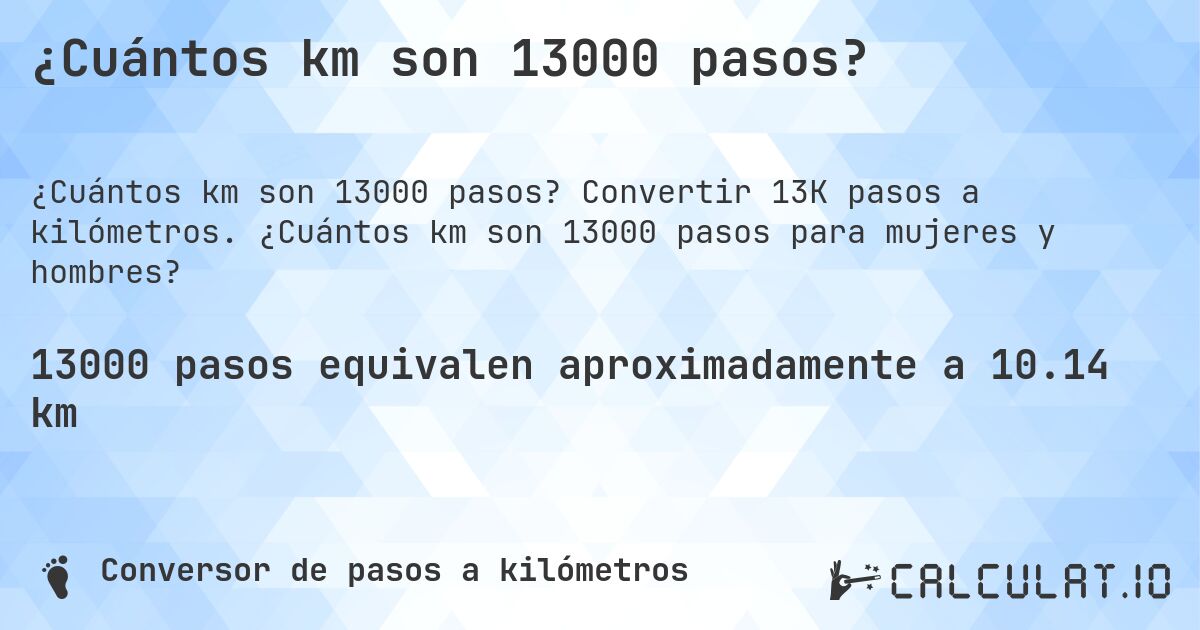 ¿Cuántos km son 13000 pasos?. Convertir 13K pasos a kilómetros. ¿Cuántos km son 13000 pasos para mujeres y hombres?