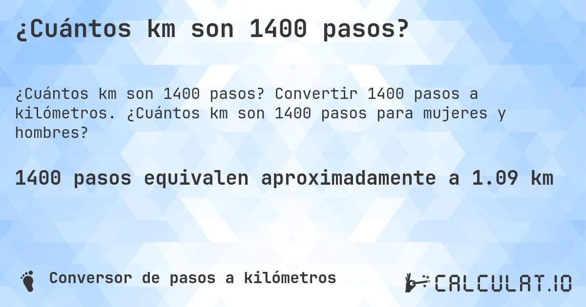 ¿Cuántos km son 1400 pasos?. Convertir 1400 pasos a kilómetros. ¿Cuántos km son 1400 pasos para mujeres y hombres?