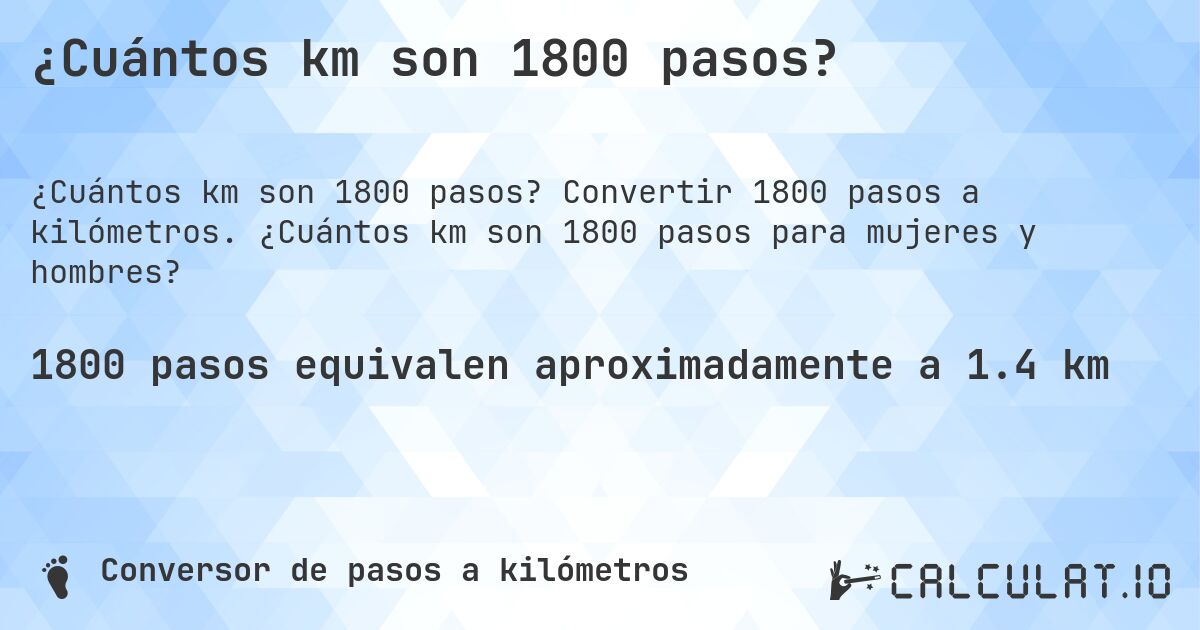 ¿Cuántos km son 1800 pasos?. Convertir 1800 pasos a kilómetros. ¿Cuántos km son 1800 pasos para mujeres y hombres?