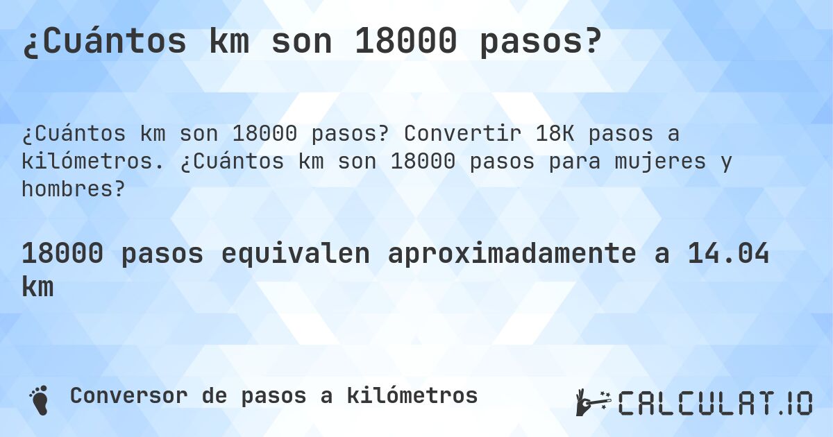 ¿Cuántos km son 18000 pasos?. Convertir 18K pasos a kilómetros. ¿Cuántos km son 18000 pasos para mujeres y hombres?