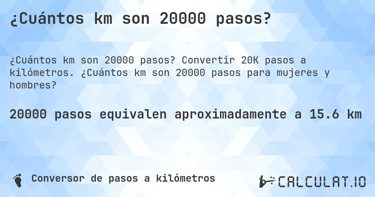 ¿Cuántos km son 20000 pasos?. Convertir 20K pasos a kilómetros. ¿Cuántos km son 20000 pasos para mujeres y hombres?