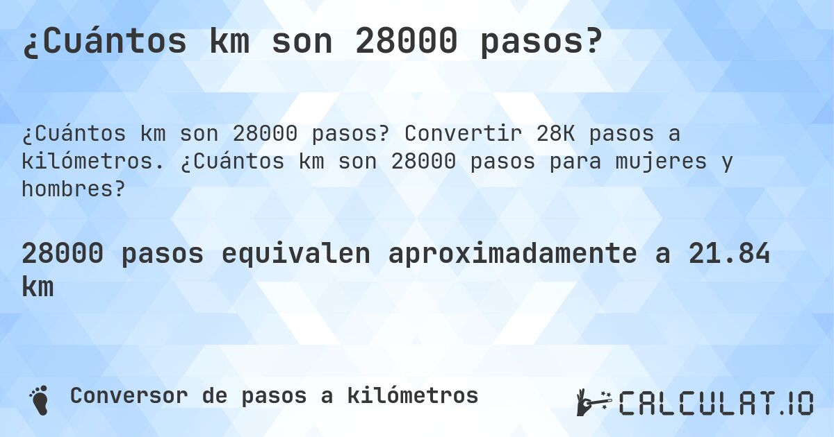 ¿Cuántos km son 28000 pasos?. Convertir 28K pasos a kilómetros. ¿Cuántos km son 28000 pasos para mujeres y hombres?