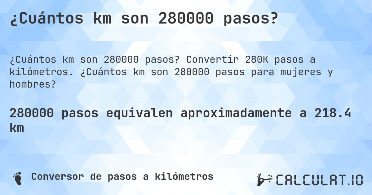 ¿Cuántos km son 280000 pasos?. Convertir 280K pasos a kilómetros. ¿Cuántos km son 280000 pasos para mujeres y hombres?