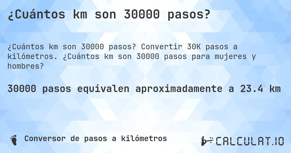¿Cuántos km son 30000 pasos?. Convertir 30K pasos a kilómetros. ¿Cuántos km son 30000 pasos para mujeres y hombres?