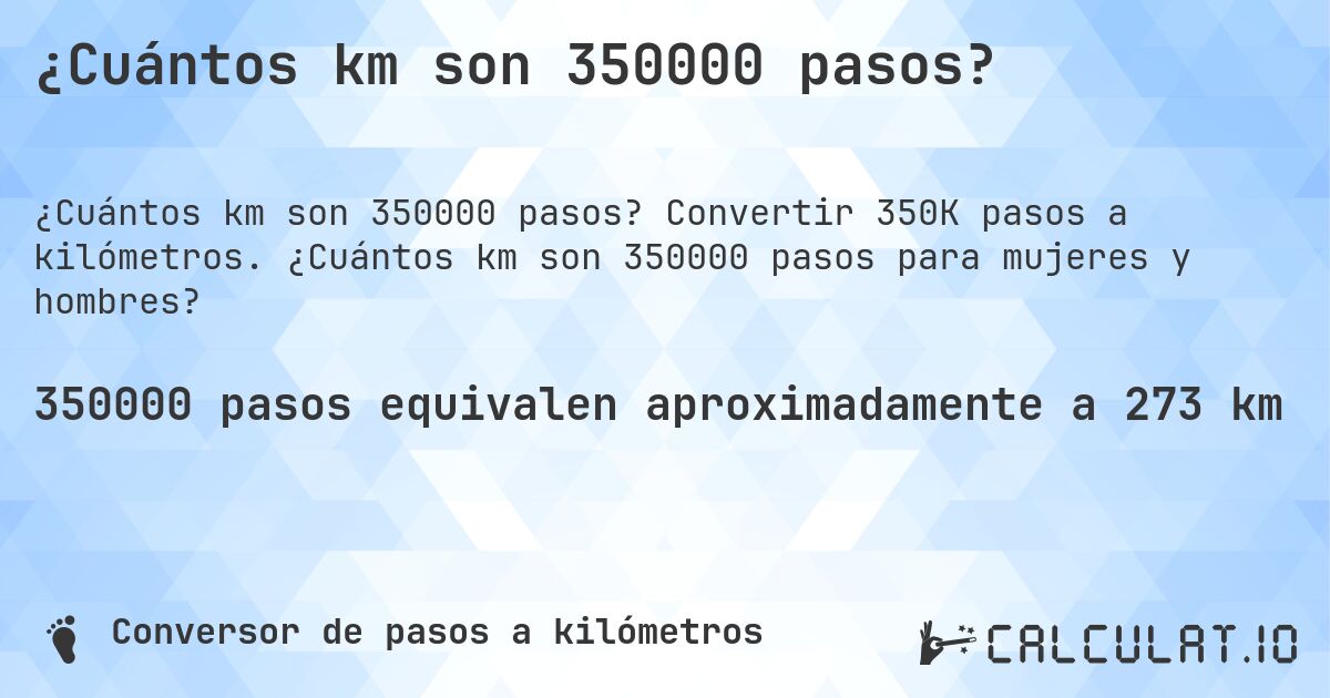 ¿Cuántos km son 350000 pasos?. Convertir 350K pasos a kilómetros. ¿Cuántos km son 350000 pasos para mujeres y hombres?