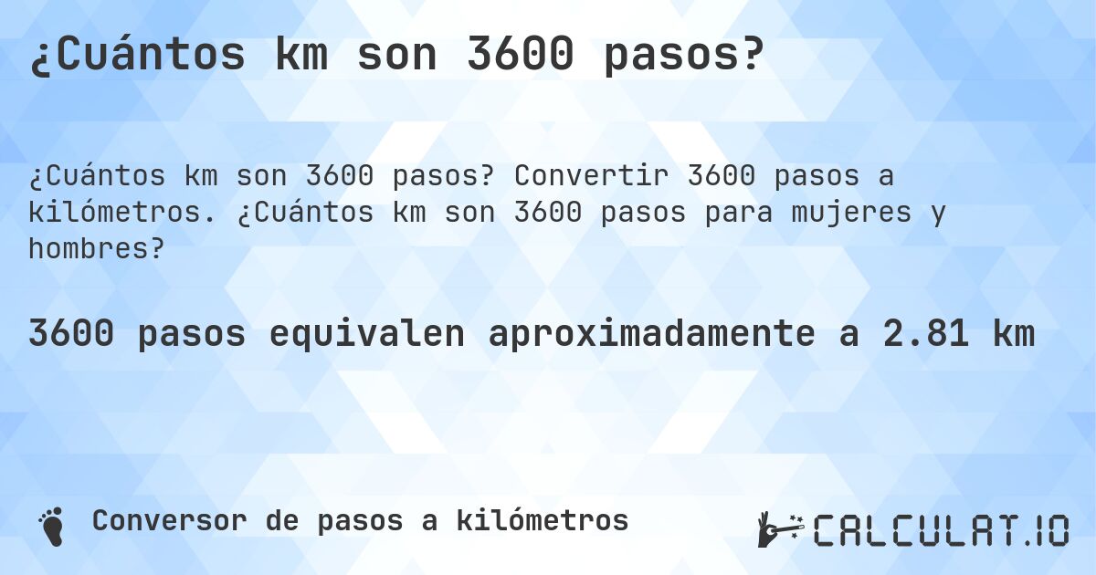 ¿Cuántos km son 3600 pasos?. Convertir 3600 pasos a kilómetros. ¿Cuántos km son 3600 pasos para mujeres y hombres?