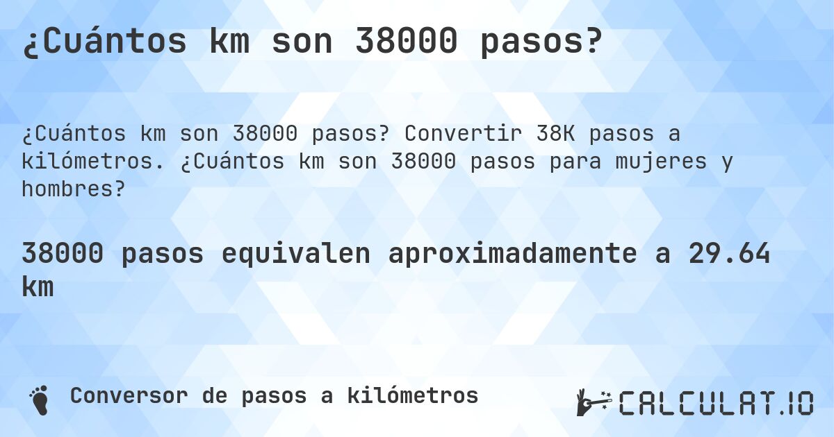 ¿Cuántos km son 38000 pasos?. Convertir 38K pasos a kilómetros. ¿Cuántos km son 38000 pasos para mujeres y hombres?