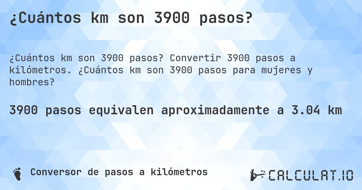 ¿Cuántos km son 3900 pasos?. Convertir 3900 pasos a kilómetros. ¿Cuántos km son 3900 pasos para mujeres y hombres?