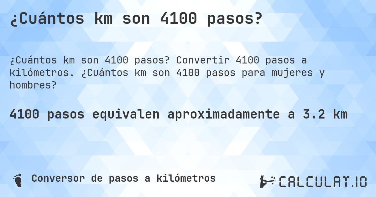 ¿Cuántos km son 4100 pasos?. Convertir 4100 pasos a kilómetros. ¿Cuántos km son 4100 pasos para mujeres y hombres?