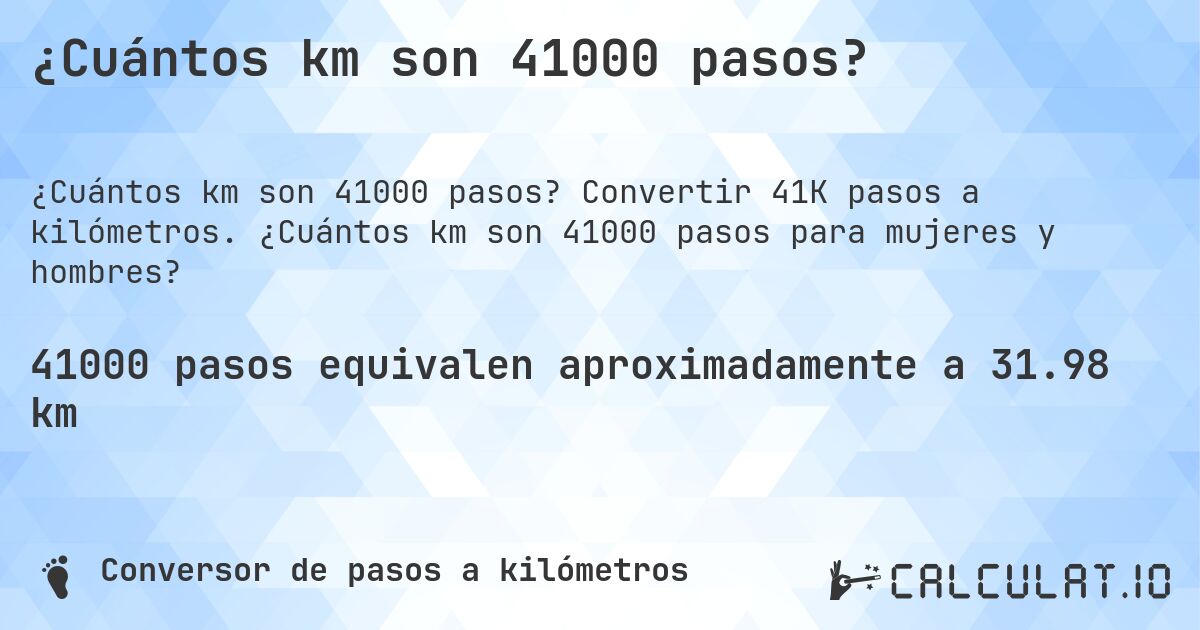 ¿Cuántos km son 41000 pasos?. Convertir 41K pasos a kilómetros. ¿Cuántos km son 41000 pasos para mujeres y hombres?