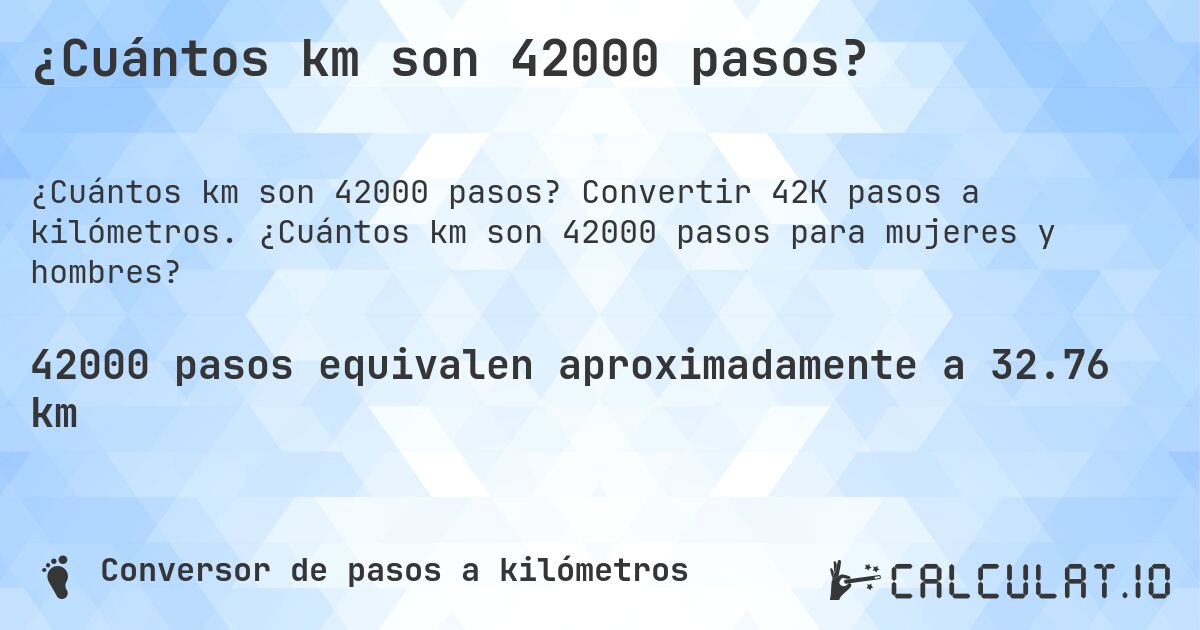 ¿Cuántos km son 42000 pasos?. Convertir 42K pasos a kilómetros. ¿Cuántos km son 42000 pasos para mujeres y hombres?