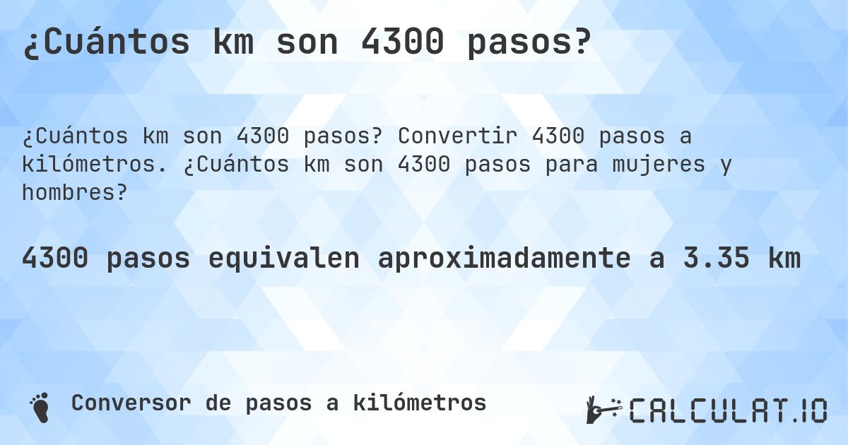 ¿Cuántos km son 4300 pasos?. Convertir 4300 pasos a kilómetros. ¿Cuántos km son 4300 pasos para mujeres y hombres?