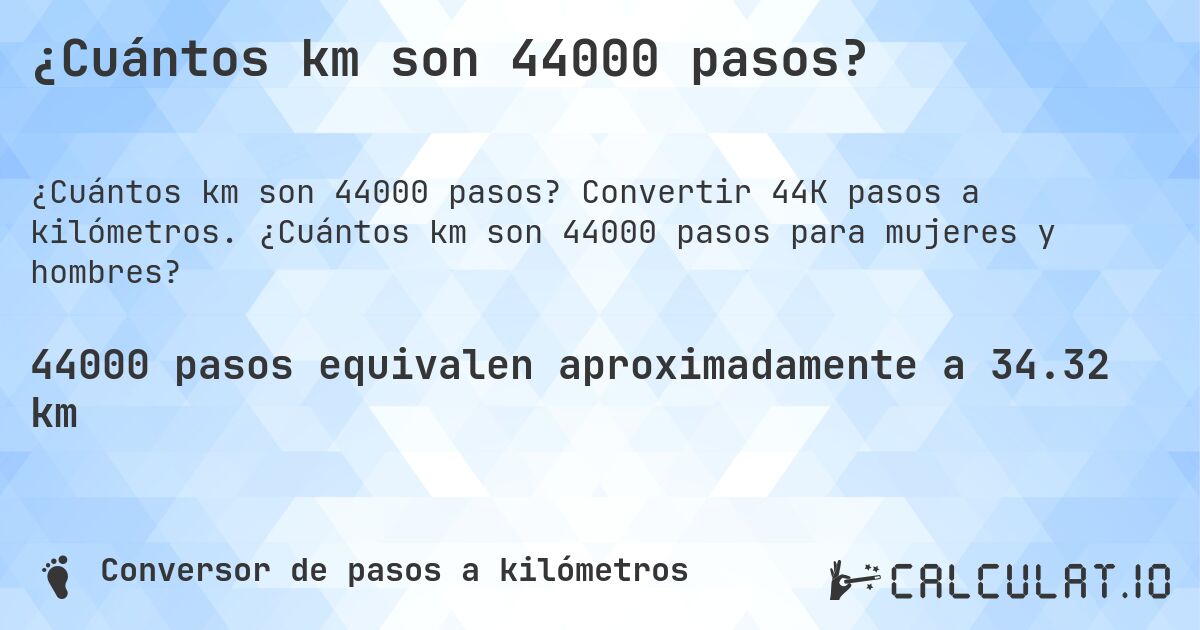 ¿Cuántos km son 44000 pasos?. Convertir 44K pasos a kilómetros. ¿Cuántos km son 44000 pasos para mujeres y hombres?