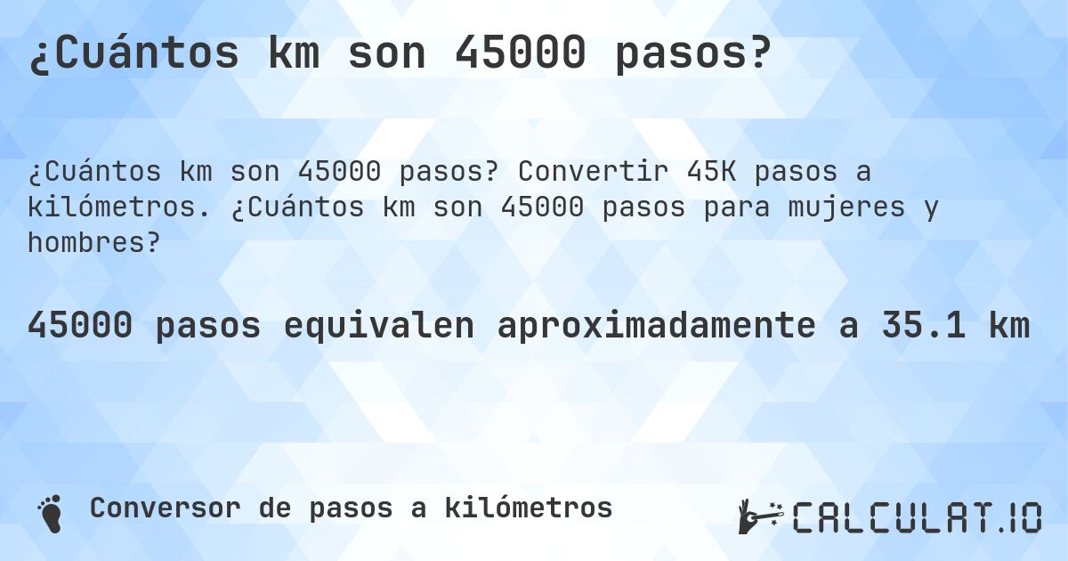 ¿Cuántos km son 45000 pasos?. Convertir 45K pasos a kilómetros. ¿Cuántos km son 45000 pasos para mujeres y hombres?
