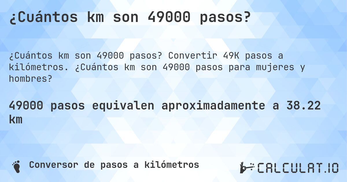 ¿Cuántos km son 49000 pasos?. Convertir 49K pasos a kilómetros. ¿Cuántos km son 49000 pasos para mujeres y hombres?