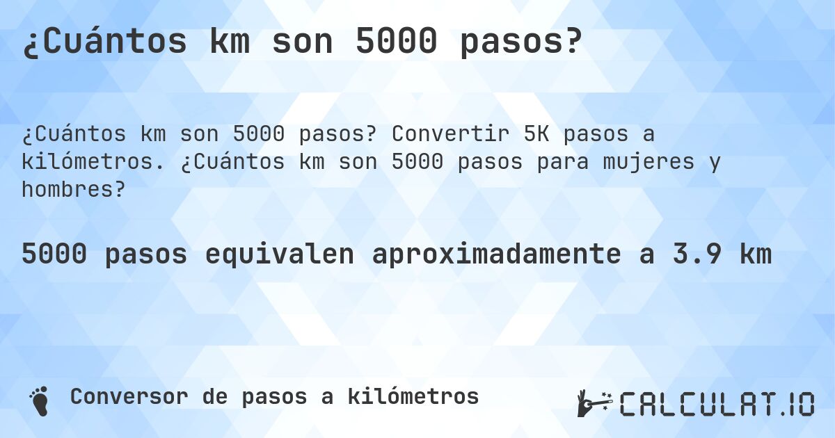 ¿Cuántos km son 5000 pasos?. Convertir 5K pasos a kilómetros. ¿Cuántos km son 5000 pasos para mujeres y hombres?