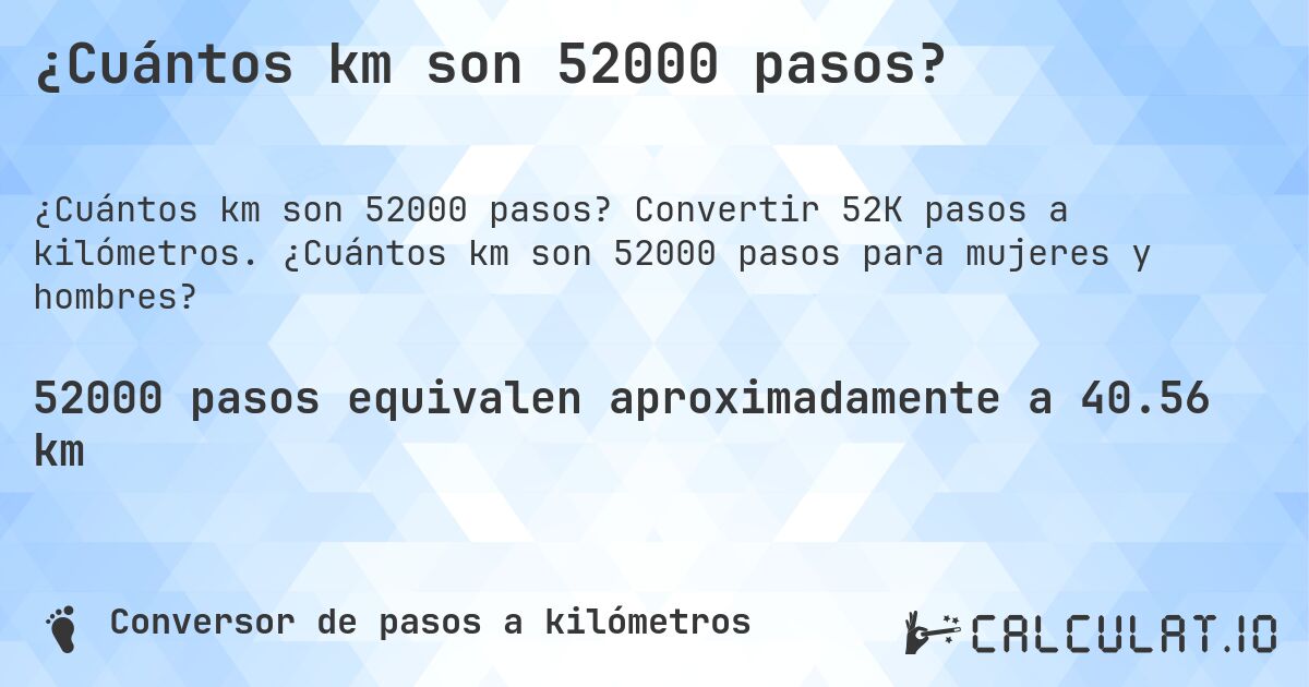 ¿Cuántos km son 52000 pasos?. Convertir 52K pasos a kilómetros. ¿Cuántos km son 52000 pasos para mujeres y hombres?