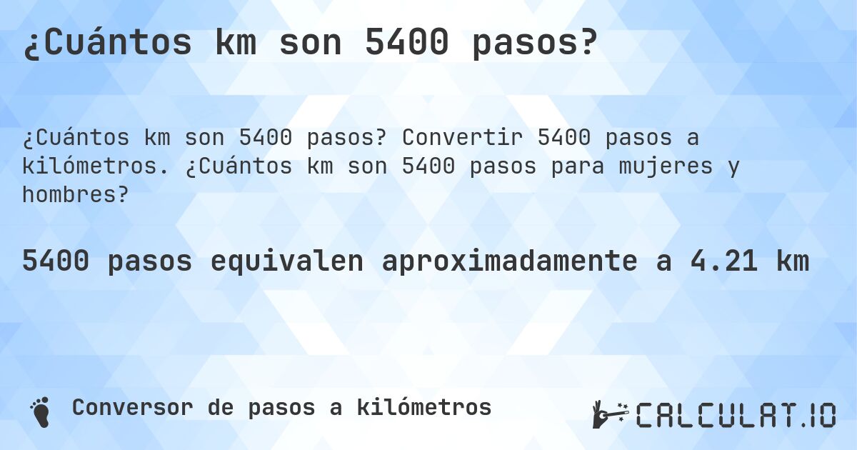 ¿Cuántos km son 5400 pasos?. Convertir 5400 pasos a kilómetros. ¿Cuántos km son 5400 pasos para mujeres y hombres?