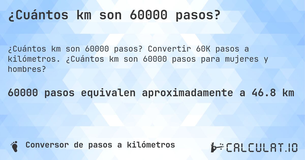¿Cuántos km son 60000 pasos?. Convertir 60K pasos a kilómetros. ¿Cuántos km son 60000 pasos para mujeres y hombres?