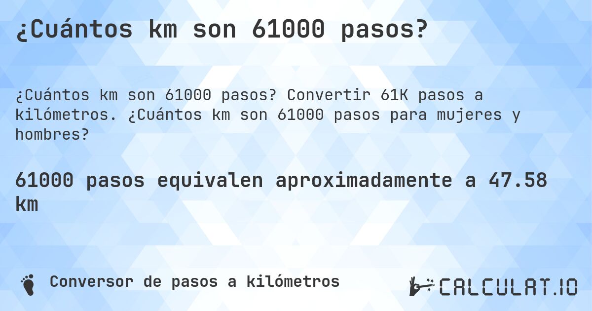 ¿Cuántos km son 61000 pasos?. Convertir 61K pasos a kilómetros. ¿Cuántos km son 61000 pasos para mujeres y hombres?