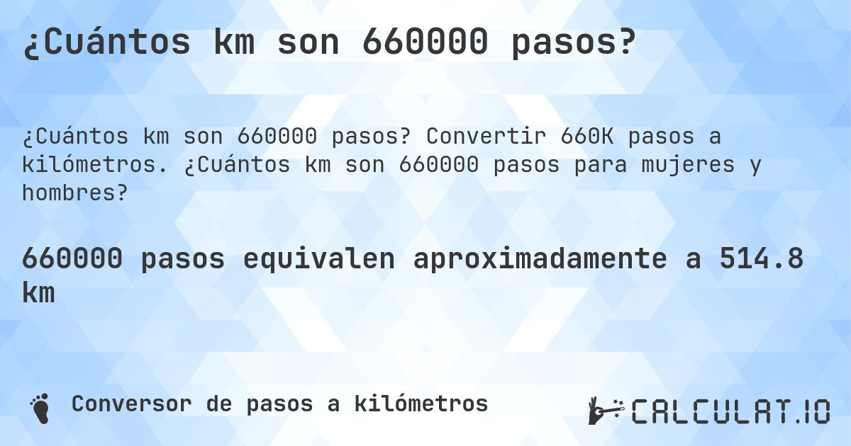 ¿Cuántos km son 660000 pasos?. Convertir 660K pasos a kilómetros. ¿Cuántos km son 660000 pasos para mujeres y hombres?