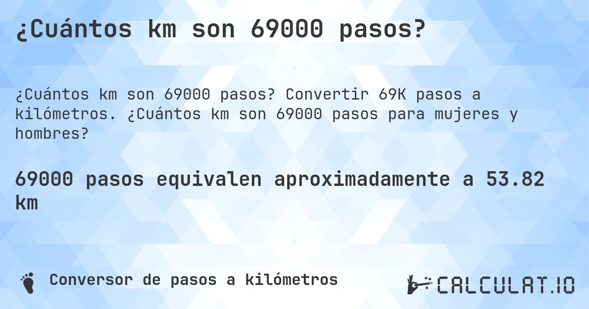 ¿Cuántos km son 69000 pasos?. Convertir 69K pasos a kilómetros. ¿Cuántos km son 69000 pasos para mujeres y hombres?