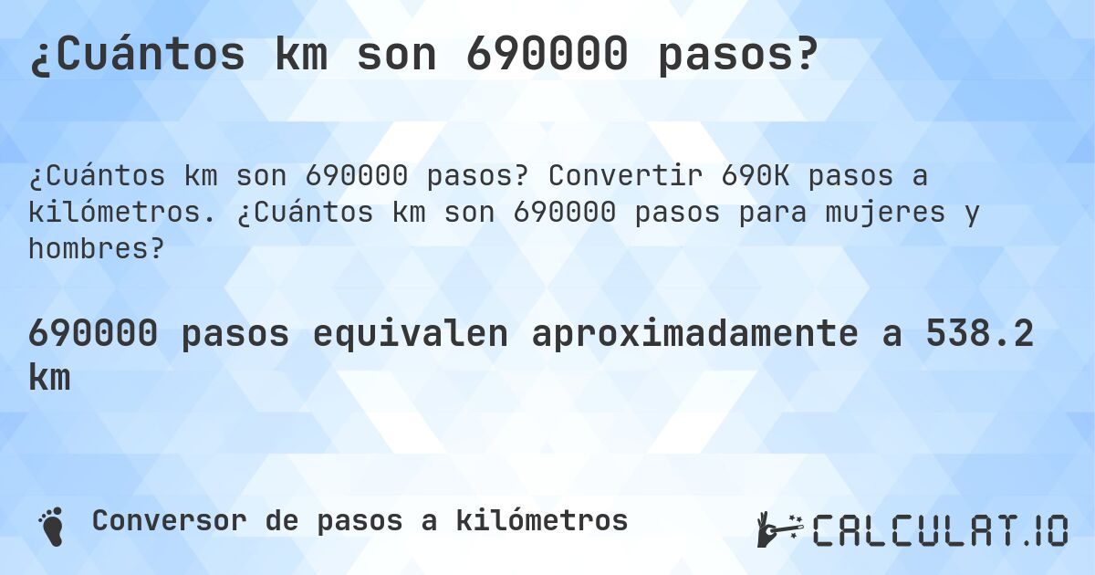 ¿Cuántos km son 690000 pasos?. Convertir 690K pasos a kilómetros. ¿Cuántos km son 690000 pasos para mujeres y hombres?