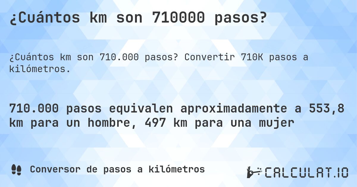 ¿Cuántos km son 710000 pasos?. Convertir 710K pasos a kilómetros.