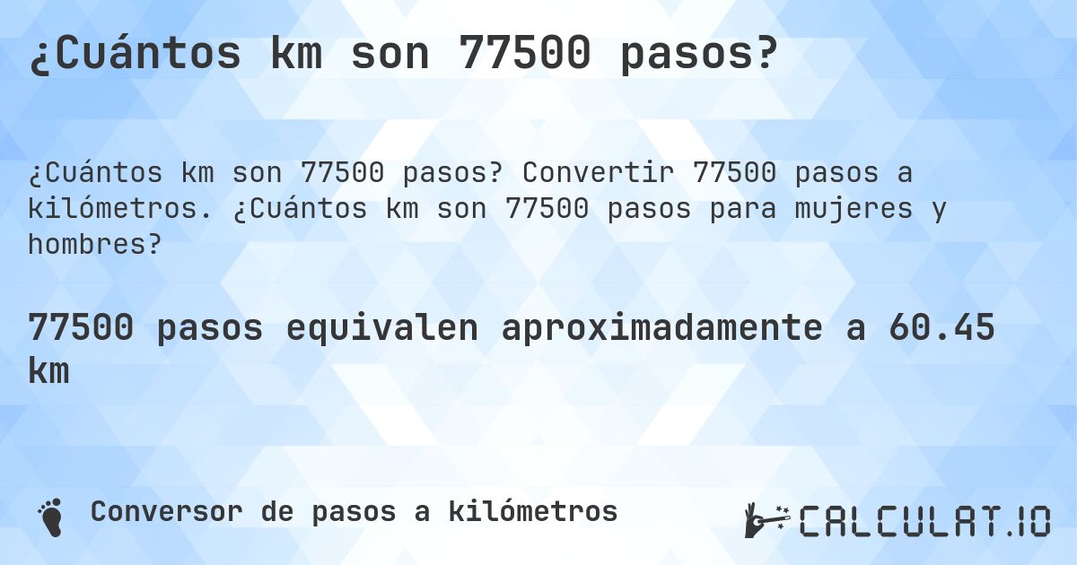 ¿Cuántos km son 77500 pasos?. Convertir 77500 pasos a kilómetros. ¿Cuántos km son 77500 pasos para mujeres y hombres?
