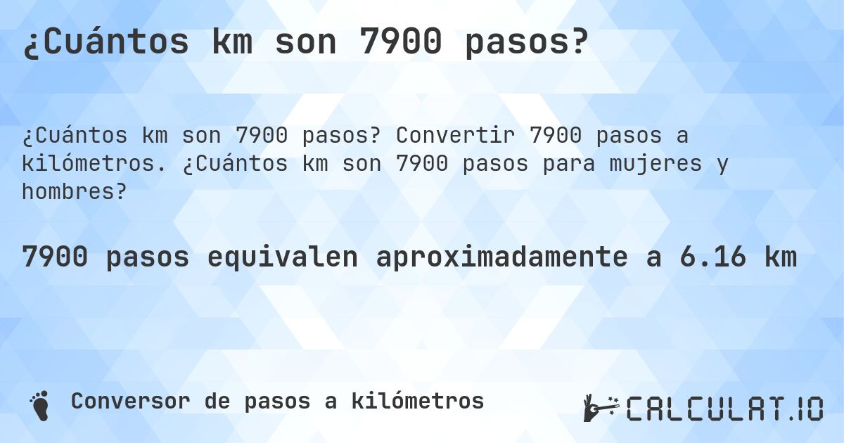 ¿Cuántos km son 7900 pasos?. Convertir 7900 pasos a kilómetros. ¿Cuántos km son 7900 pasos para mujeres y hombres?
